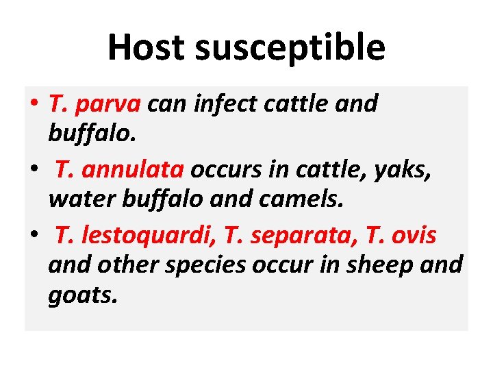 Host susceptible • T. parva can infect cattle and buffalo. • T. annulata occurs
