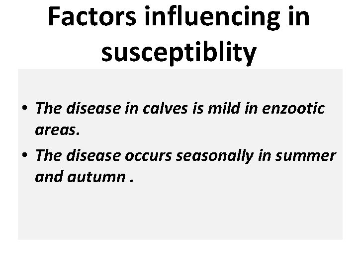Factors influencing in susceptiblity • The disease in calves is mild in enzootic areas.