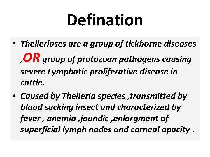Defination • Theilerioses are a group of tickborne diseases , OR group of protozoan