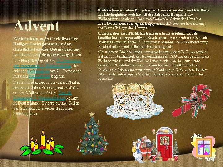  • Advent Weihnachten, auch Christfest oder Heiliger Christ genannt, ist das christliche Fest