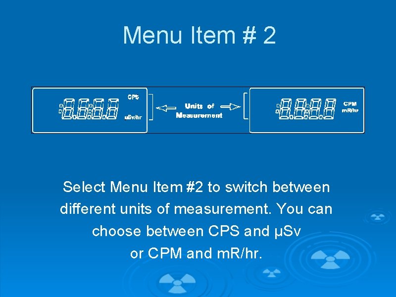 Menu Item # 2 Select Menu Item #2 to switch between different units of