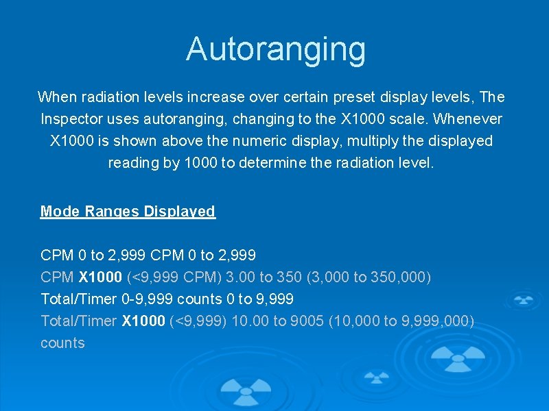 Autoranging When radiation levels increase over certain preset display levels, The Inspector uses autoranging,