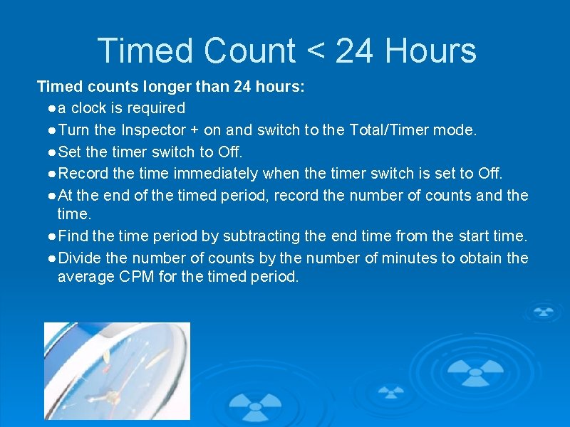 Timed Count < 24 Hours Timed counts longer than 24 hours: ● a clock