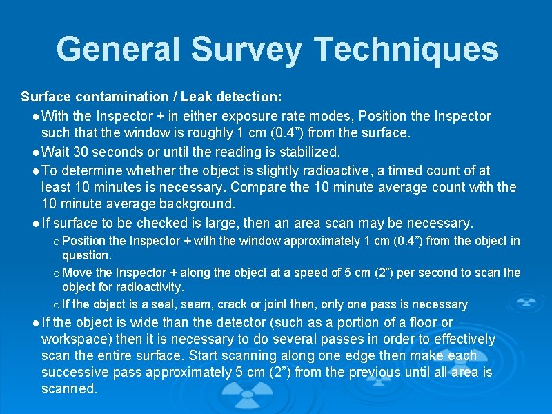 General Survey Techniques Surface contamination / Leak detection: ● With the Inspector + in
