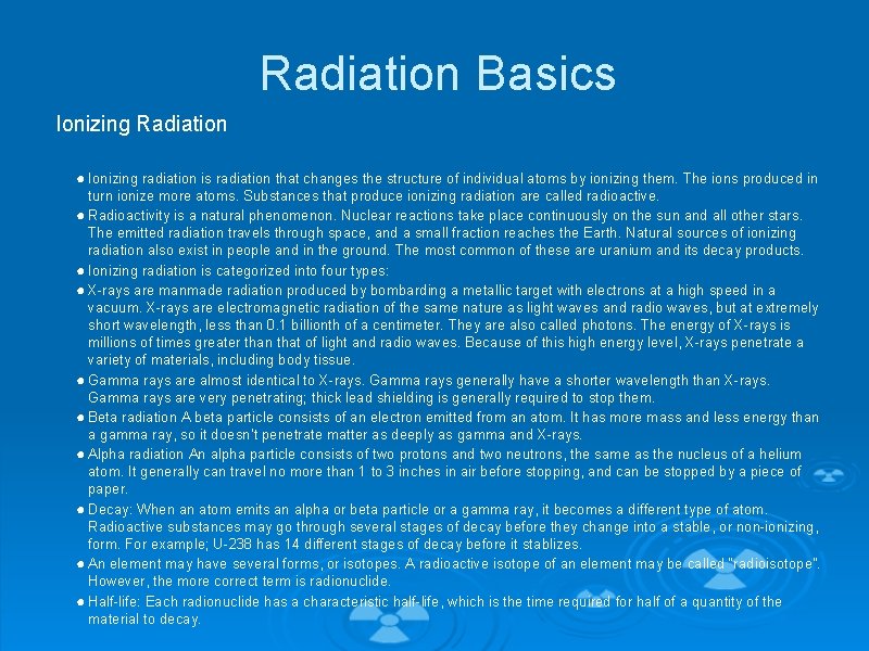 Radiation Basics Ionizing Radiation ● Ionizing radiation is radiation that changes the structure of