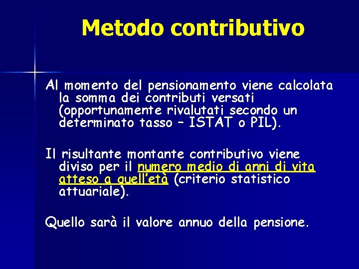 Metodo contributivo Al momento del pensionamento viene calcolata la somma dei contributi versati (opportunamente