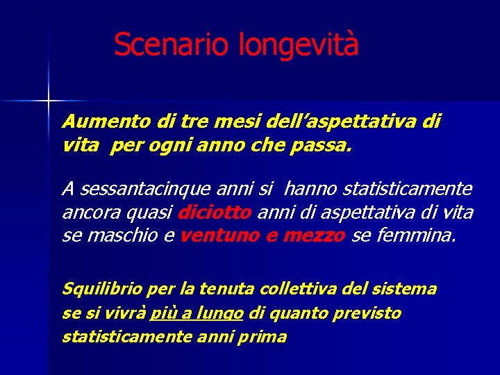 Scenario longevità Aumento di tre mesi dell’aspettativa di vita per ogni anno che passa.