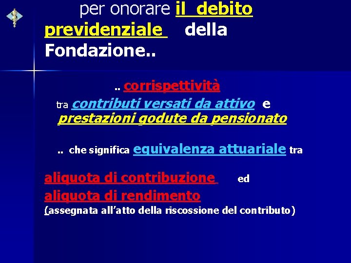 per onorare il debito previdenziale della Fondazione. . corrispettività tra contributi versati da attivo
