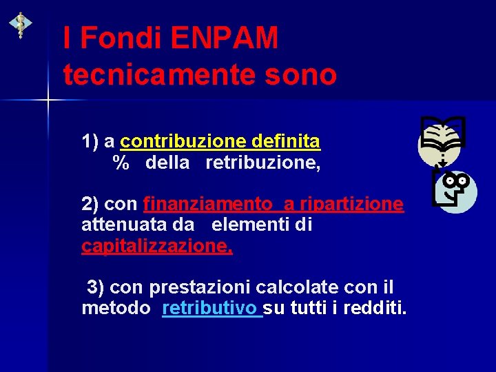 I Fondi ENPAM tecnicamente sono 1) a contribuzione definita % della retribuzione, 2) con