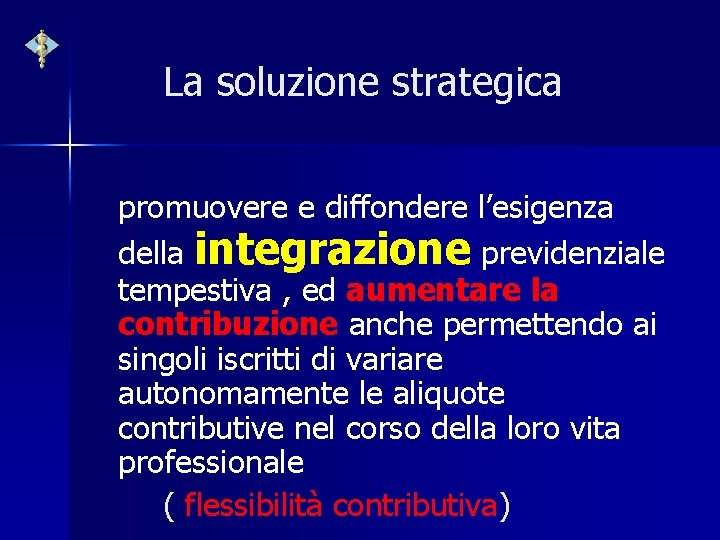 La soluzione strategica promuovere e diffondere l’esigenza della integrazione previdenziale tempestiva , ed aumentare