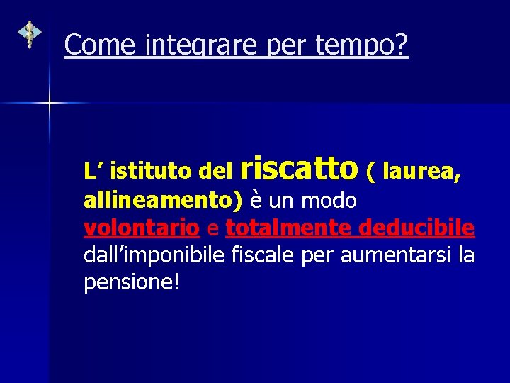 Come integrare per tempo? L’ istituto del riscatto ( laurea, allineamento) è un modo
