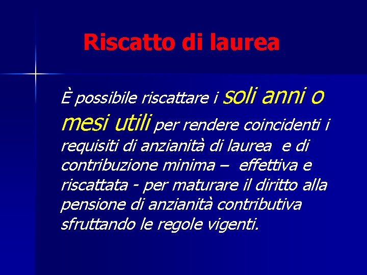 Riscatto di laurea È possibile riscattare i soli anni o mesi utili per rendere
