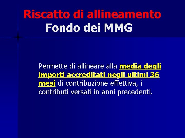 Riscatto di allineamento Fondo dei MMG Permette di allineare alla media degli importi accreditati
