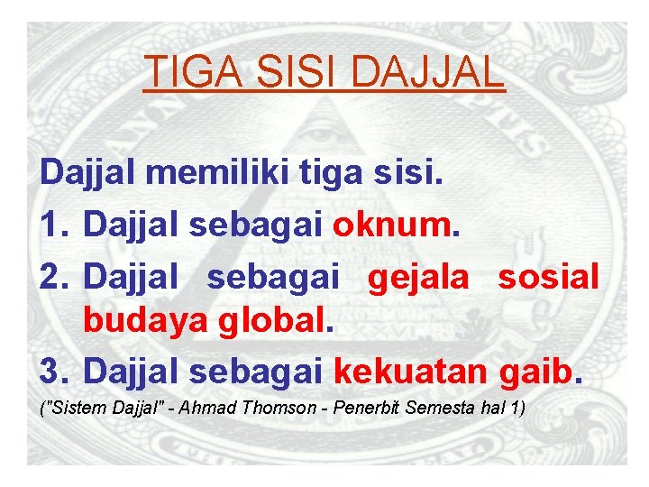 TIGA SISI DAJJAL Dajjal memiliki tiga sisi. 1. Dajjal sebagai oknum. 2. Dajjal sebagai