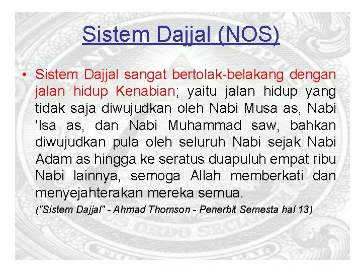Sistem Dajjal (NOS) • Sistem Dajjal sangat bertolak-belakang dengan jalan hidup Kenabian; yaitu jalan