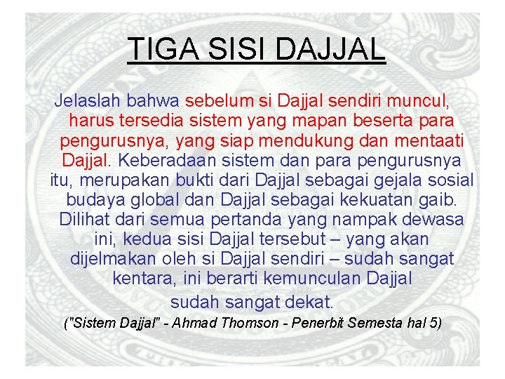 TIGA SISI DAJJAL Jelaslah bahwa sebelum si Dajjal sendiri muncul, harus tersedia sistem yang