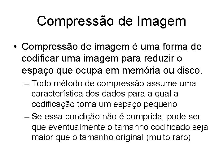 Compressão de Imagem • Compressão de imagem é uma forma de codificar uma imagem