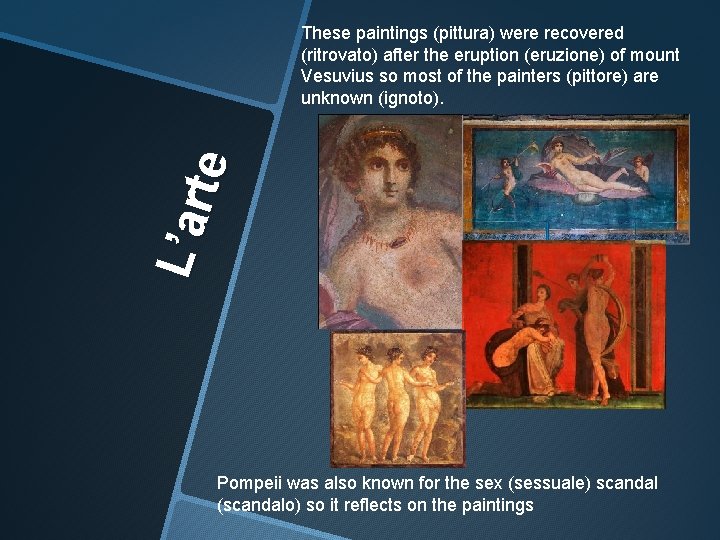 L’a r te These paintings (pittura) were recovered (ritrovato) after the eruption (eruzione) of