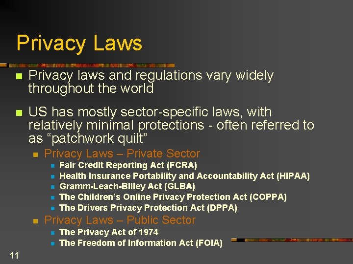 Privacy Laws n Privacy laws and regulations vary widely throughout the world n US