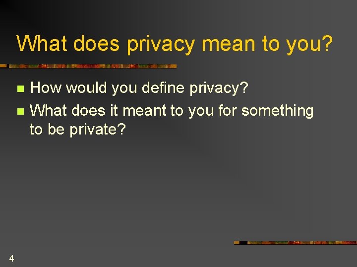 What does privacy mean to you? n n 4 How would you define privacy?