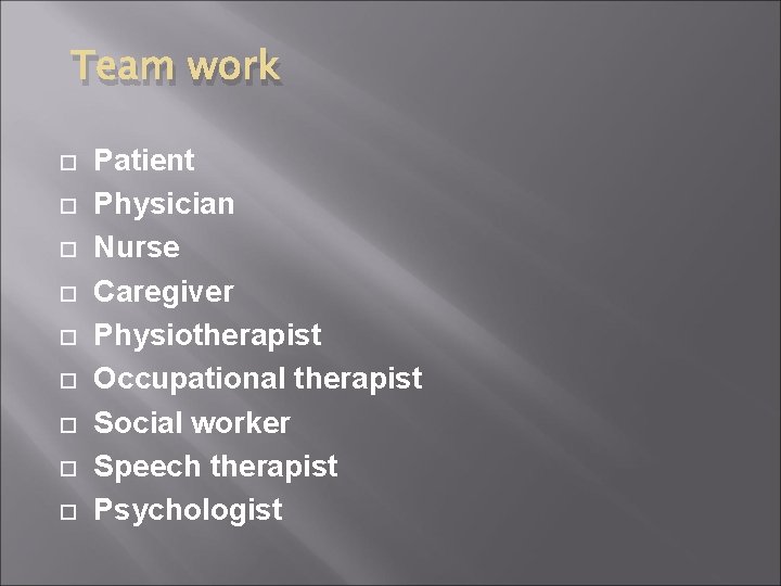 Team work Patient Physician Nurse Caregiver Physiotherapist Occupational therapist Social worker Speech therapist Psychologist