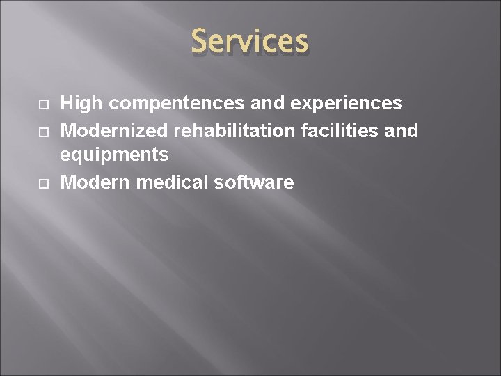 Services High compentences and experiences Modernized rehabilitation facilities and equipments Modern medical software 