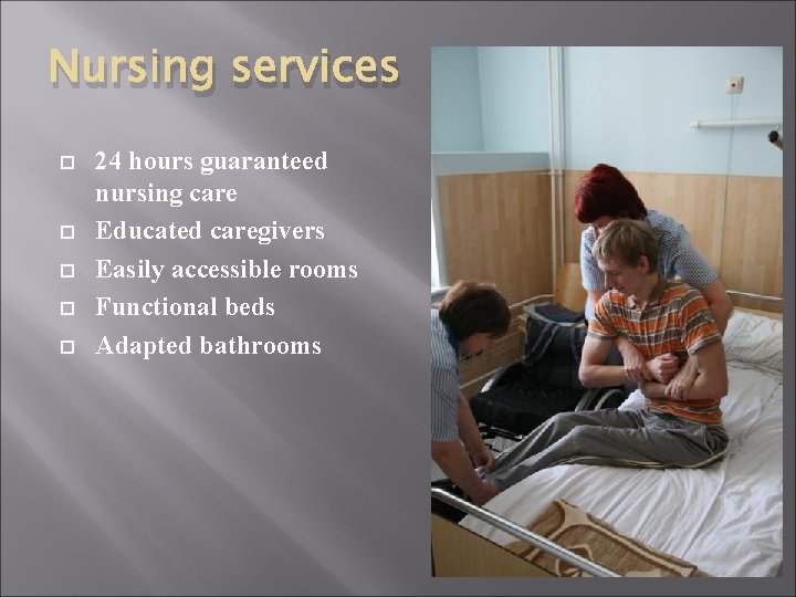 Nursing services 24 hours guaranteed nursing care Educated caregivers Easily accessible rooms Functional beds