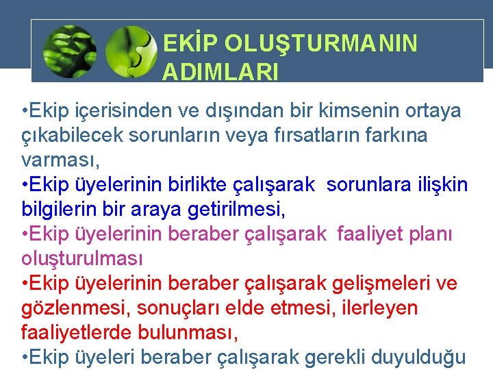 EKİP OLUŞTURMANIN ADIMLARI • Ekip içerisinden ve dışından bir kimsenin ortaya çıkabilecek sorunların veya