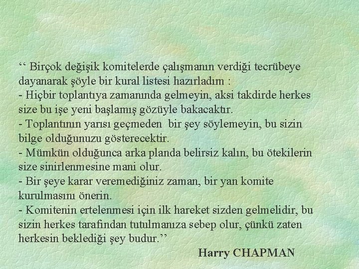 ‘‘ Birçok değişik komitelerde çalışmanın verdiği tecrübeye dayanarak şöyle bir kural listesi hazırladım :