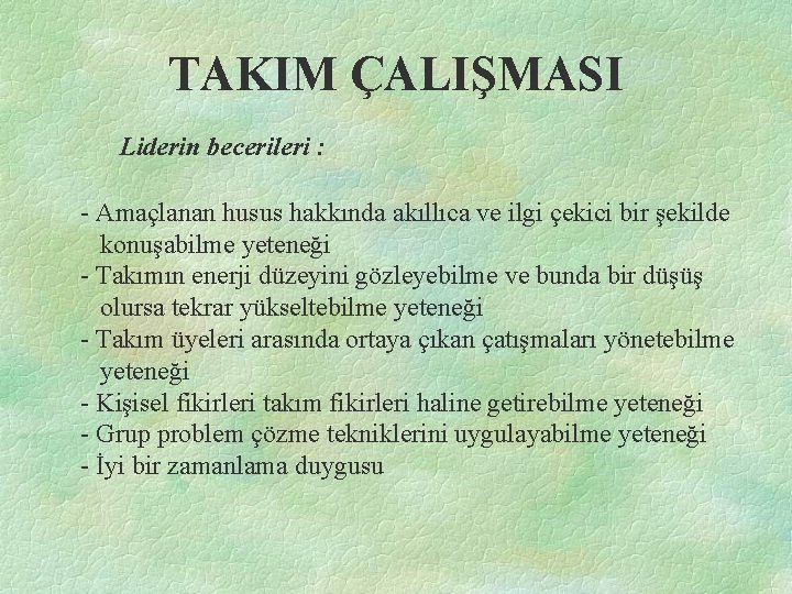 TAKIM ÇALIŞMASI Liderin becerileri : - Amaçlanan husus hakkında akıllıca ve ilgi çekici bir