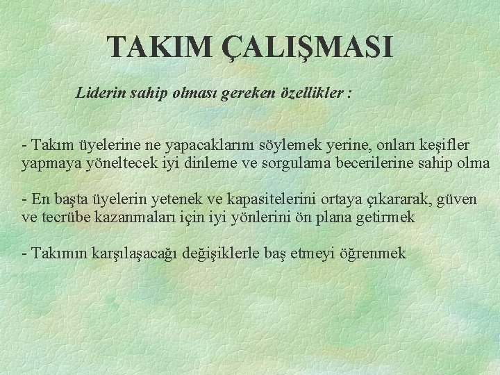 TAKIM ÇALIŞMASI Liderin sahip olması gereken özellikler : - Takım üyelerine ne yapacaklarını söylemek