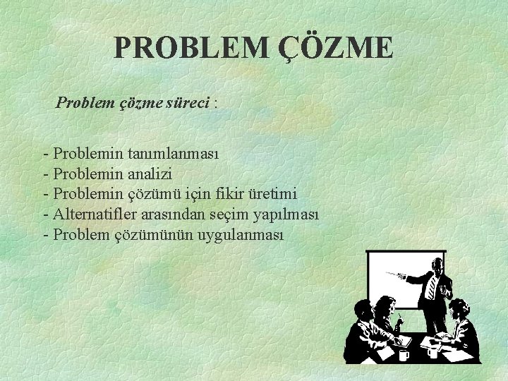 PROBLEM ÇÖZME Problem çözme süreci : - Problemin tanımlanması - Problemin analizi - Problemin