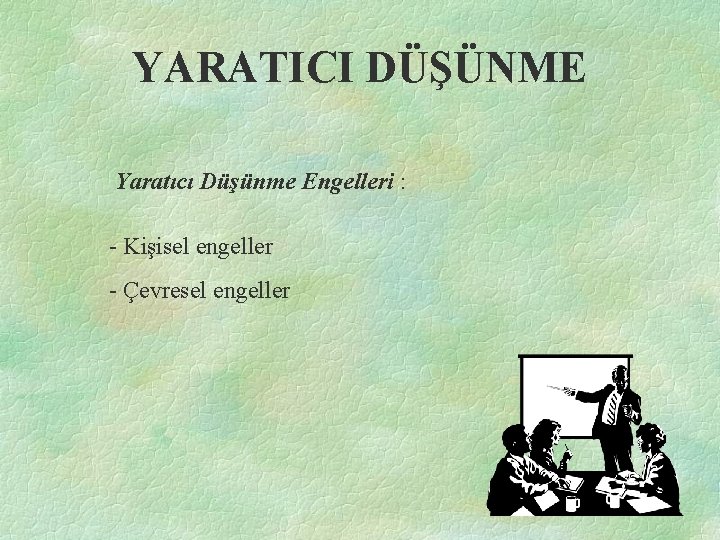 YARATICI DÜŞÜNME Yaratıcı Düşünme Engelleri : - Kişisel engeller - Çevresel engeller 