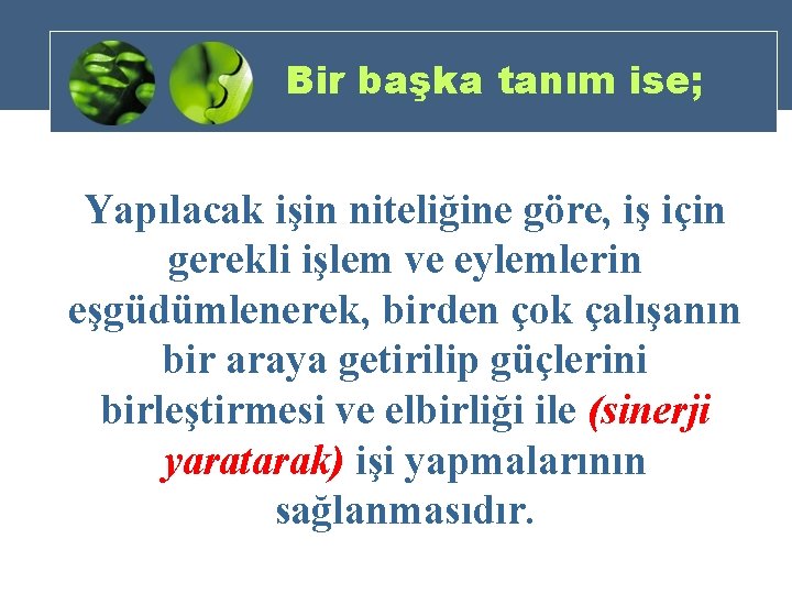 Bir başka tanım ise; Yapılacak işin niteliğine göre, iş için gerekli işlem ve eylemlerin