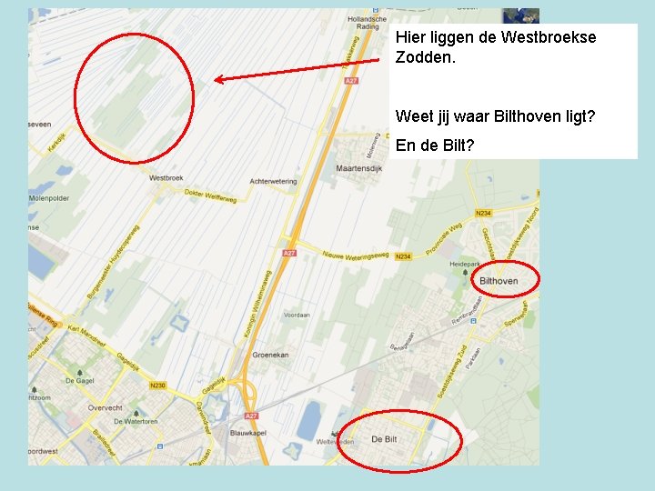 Hier liggen de Westbroekse Zodden. Weet jij waar Bilthoven ligt? En de Bilt? 