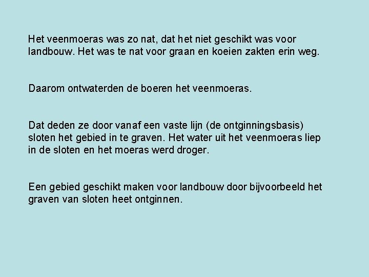 Het veenmoeras was zo nat, dat het niet geschikt was voor landbouw. Het was
