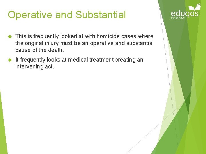 Operative and Substantial This is frequently looked at with homicide cases where the original