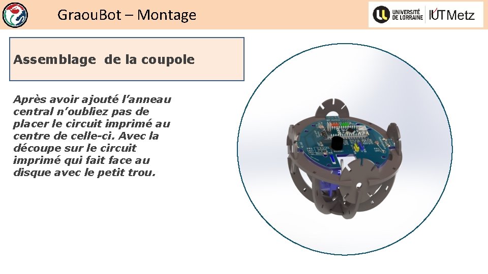 Graou. Bot – Montage Assemblage de la coupole Après avoir ajouté l’anneau central n’oubliez