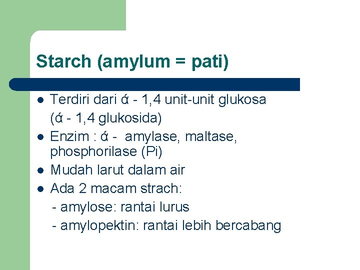 Starch (amylum = pati) l l Terdiri dari ά - 1, 4 unit-unit glukosa