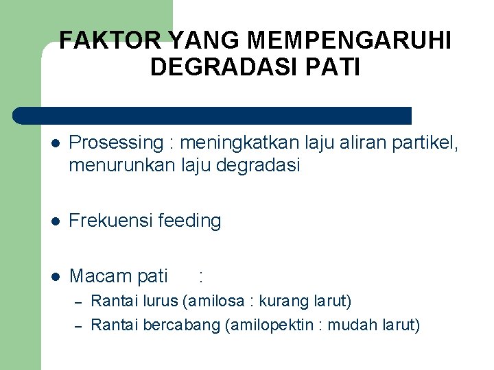 FAKTOR YANG MEMPENGARUHI DEGRADASI PATI l Prosessing : meningkatkan laju aliran partikel, menurunkan laju