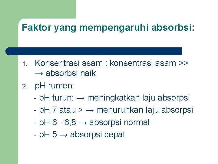 Faktor yang mempengaruhi absorbsi: 1. 2. Konsentrasi asam : konsentrasi asam >> → absorbsi