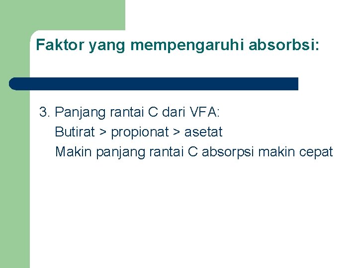 Faktor yang mempengaruhi absorbsi: 3. Panjang rantai C dari VFA: Butirat > propionat >