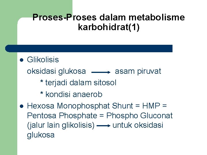 Proses-Proses dalam metabolisme karbohidrat(1) l l Glikolisis oksidasi glukosa asam piruvat * terjadi dalam