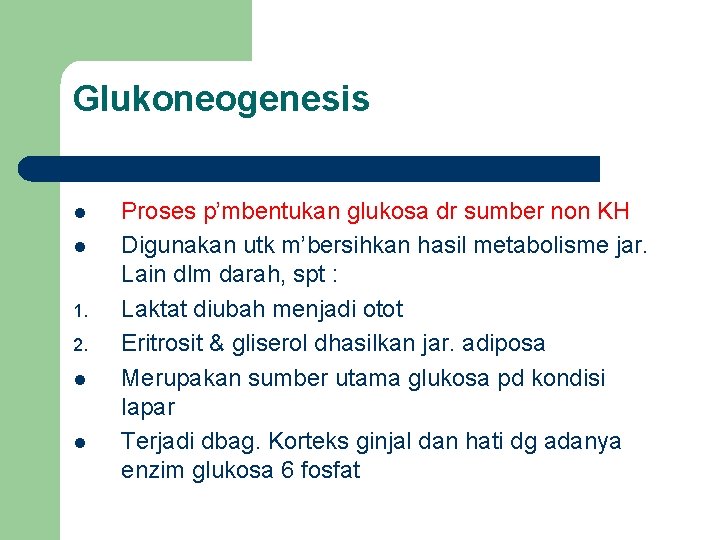 Glukoneogenesis l l 1. 2. l l Proses p’mbentukan glukosa dr sumber non KH