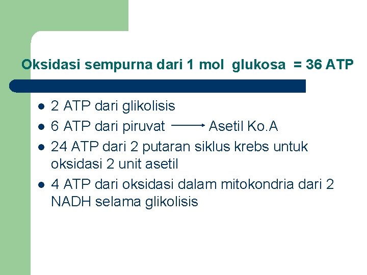 Oksidasi sempurna dari 1 mol glukosa = 36 ATP l l 2 ATP dari