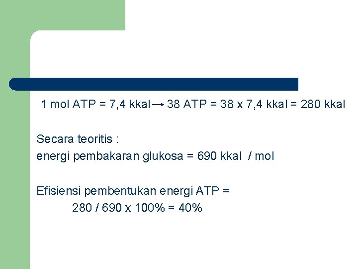 1 mol ATP = 7, 4 kkal 38 ATP = 38 x 7, 4