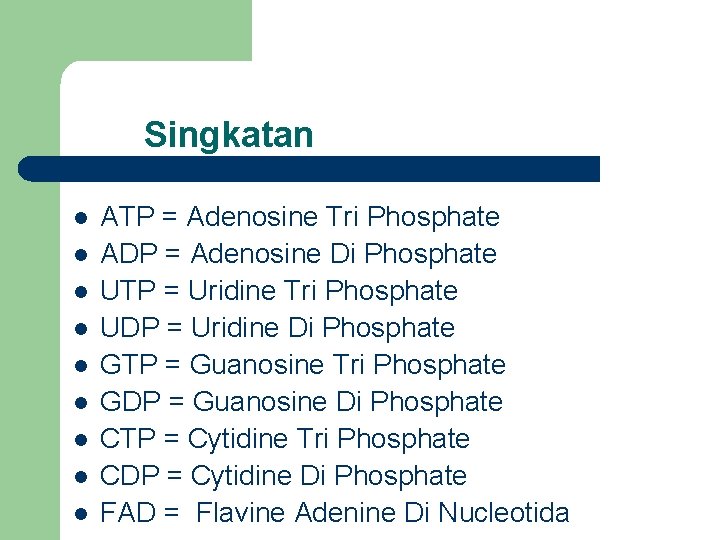 Singkatan l l l l l ATP = Adenosine Tri Phosphate ADP = Adenosine