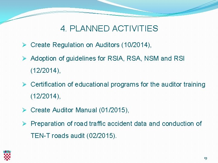 4. PLANNED ACTIVITIES Ø Create Regulation on Auditors (10/2014), Ø Adoption of guidelines for