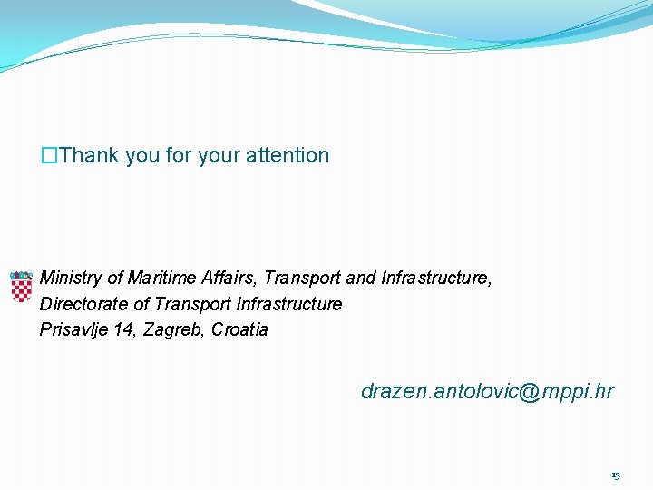 �Thank you for your attention Ministry of Maritime Affairs, Transport and Infrastructure, Directorate of