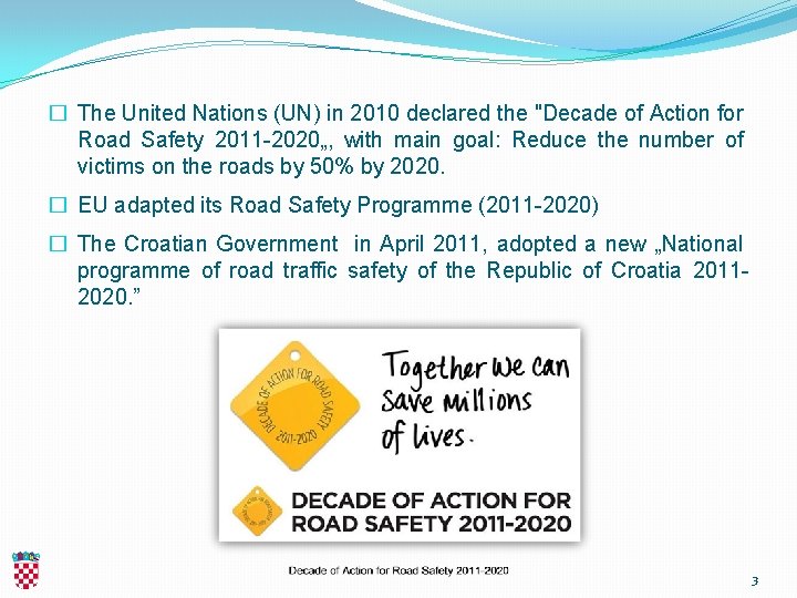 � The United Nations (UN) in 2010 declared the "Decade of Action for Road